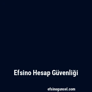 Efsino Hesap Güvenliği
