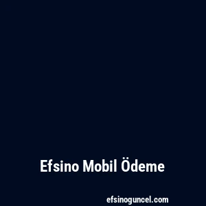 Efsino Mobil Ödeme