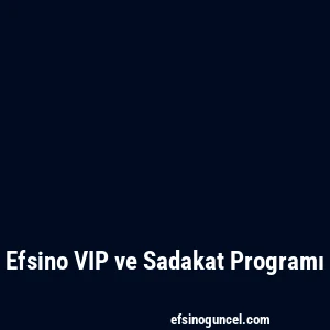Efsino VIP ve Sadakat Programı