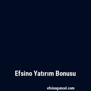 Efsino Yatırım Bonusu